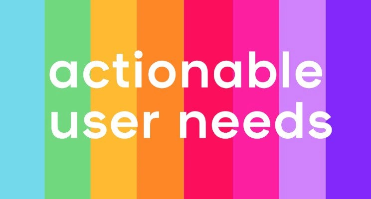 Actionable user needs