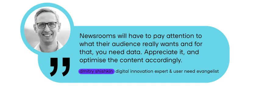 Newsrooms have to pay attention to what their audience wants. For that, you need data.