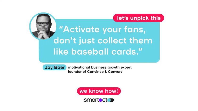 Activate your fans. Don't just collect them like baseball cards